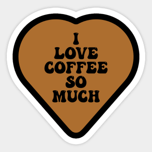 i love coffee so much Sticker